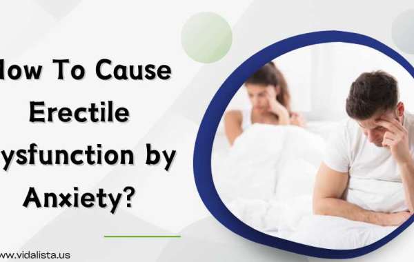 How to Cause Erectile Dysfunction by Anxiety?